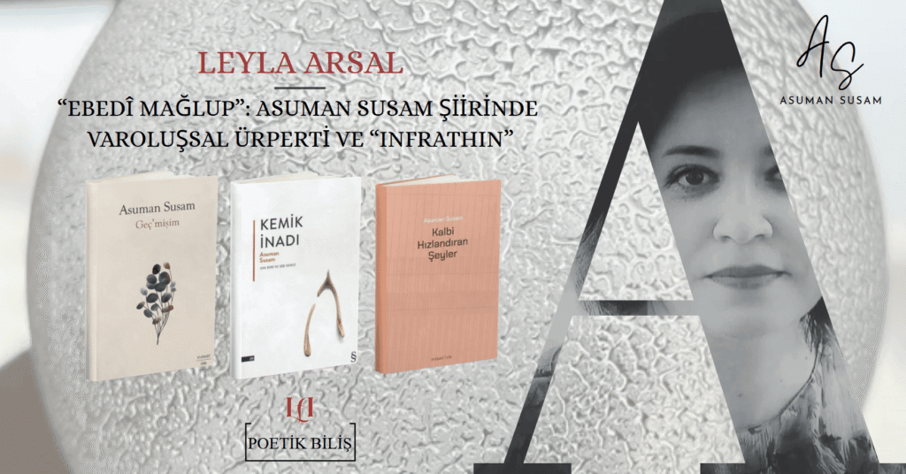 Leyla Arsal'ın Ebedi Mağlup Asuman Susam şiirinde varoluşsal ürperti ve infrathin yazısına ait bir afiş