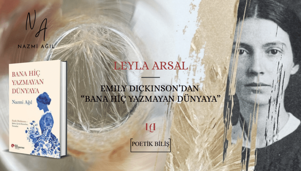 Leyla Arsal'ın Emily Dickinson'dan Bana Hiç Yazmayan Dünyaya yazısına ait bir afiş