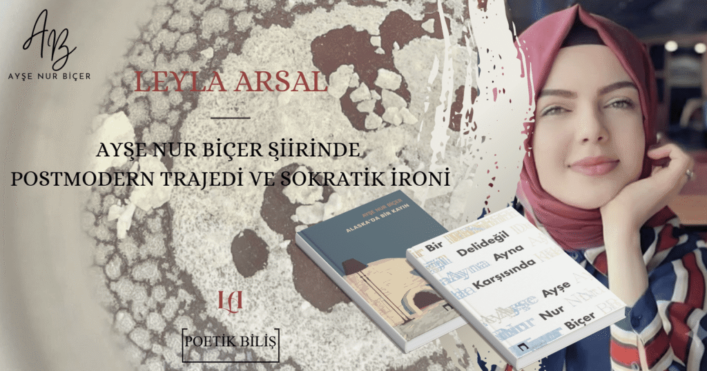 AYŞE NUR BİÇER ŞİİRİNDE POSTMODERN TRAJEDİ VE SOKRATİK İRONİ