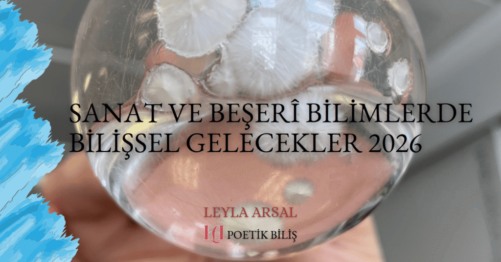 SANAT VE BEŞERÎ BİLİMLERDE BİLİŞSEL GELECEKLER 2026