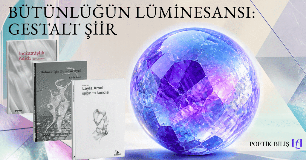 BÜTÜNLÜĞÜN LÜMİNESANSI: GESTALT ŞİİR